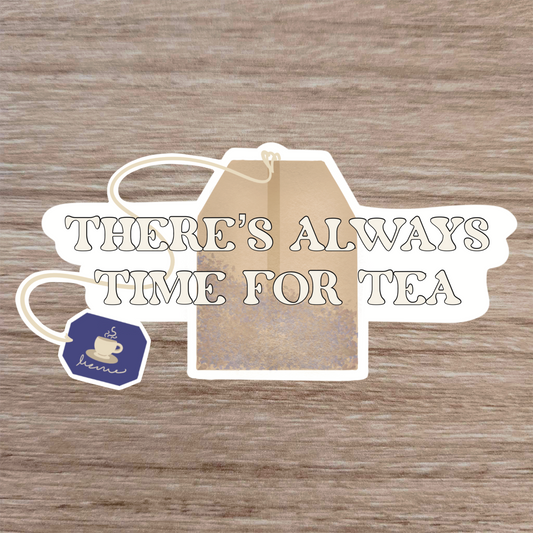 There's Always Time For Tea Sticker